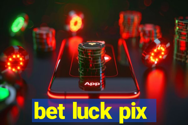 bet luck pix